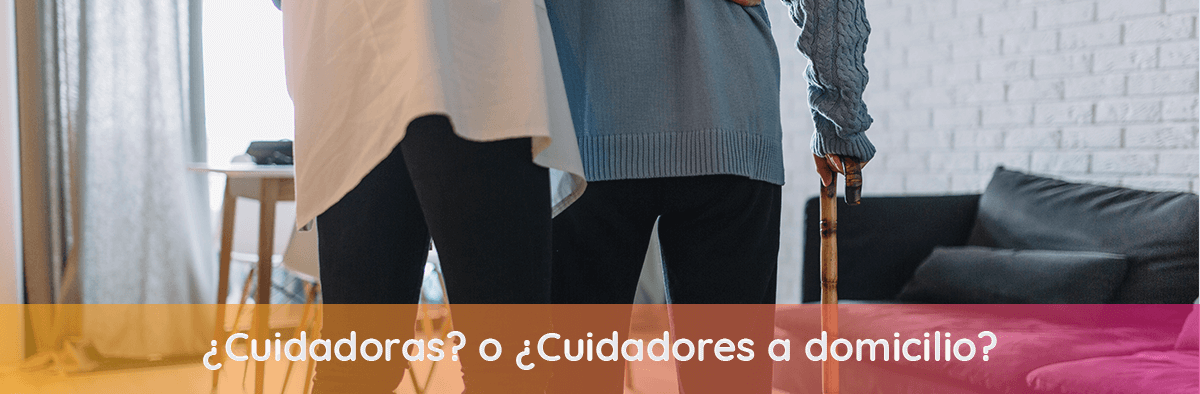 cuidadoras o cuidadores a domicilio