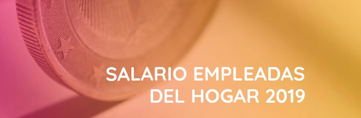 Inconveniencia Estructuralmente declarar Salario empleadas del hogar 2019 explicado de forma sencilla - Cuidum -  Cuidado de mayores a domicilio